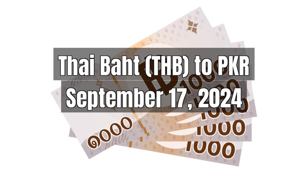 Thai Baht (THB) to Pakistani Rupee (PKR) Today – September 17, 2024