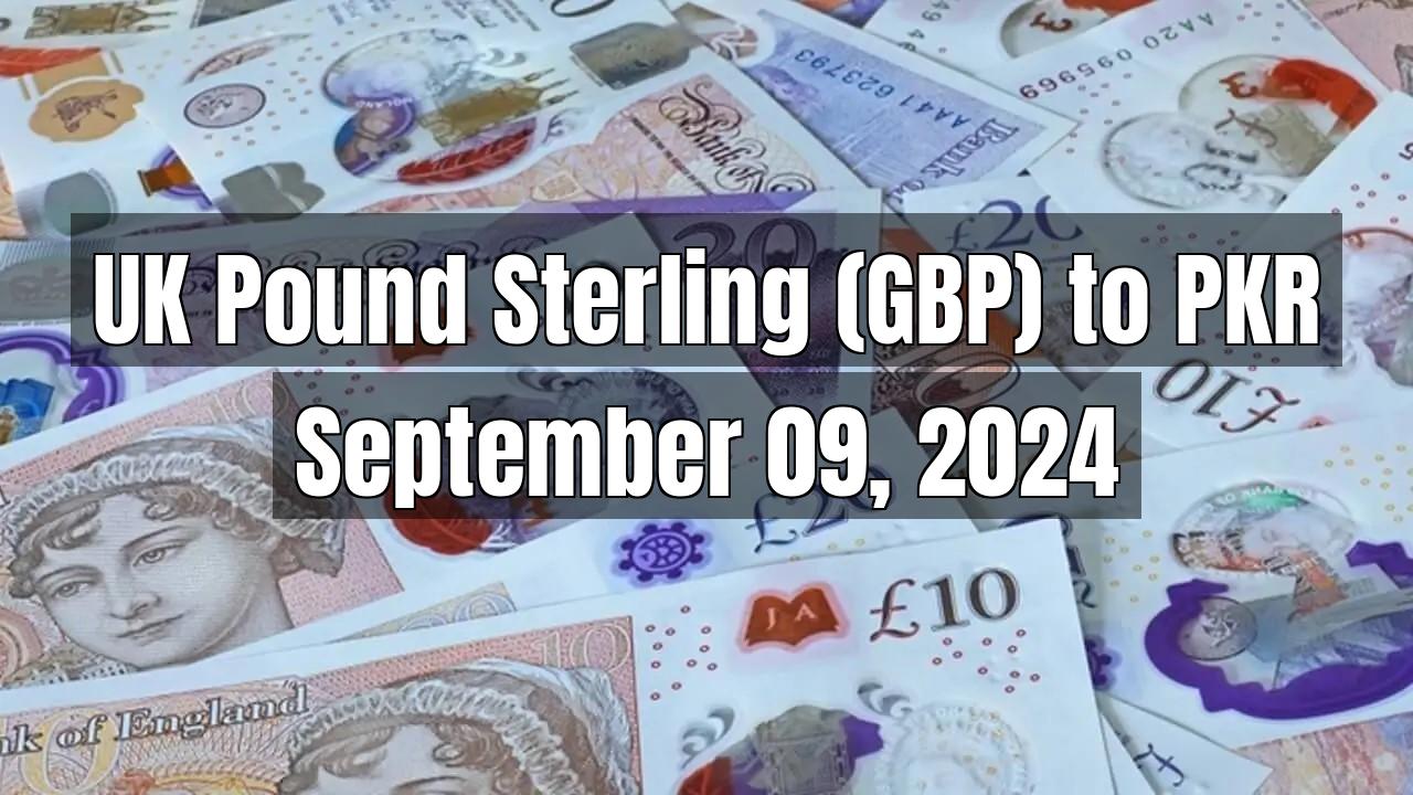 UK Pound Sterling (GBP) to Pakistani Rupee (PKR) Today - September 09, 2024