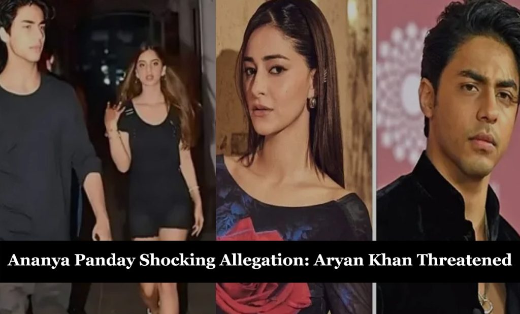 Ananya Panday Shocking Allegation: Aryan Khan Threatened to Leak Videos