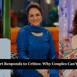 Bushra Ansari Responds to Critics - Why Couples Can’t Be Together