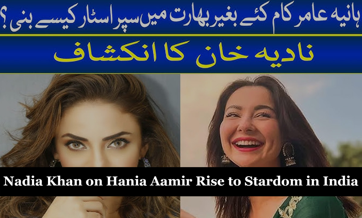 Nadia Khan on Hania Aamir Rise to Stardom in India