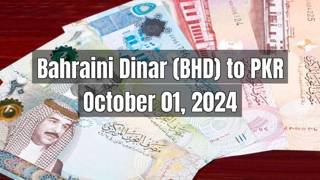 Bahraini Dinar (BHD) to Pakistani Rupee (PKR) Today – October 01, 2024