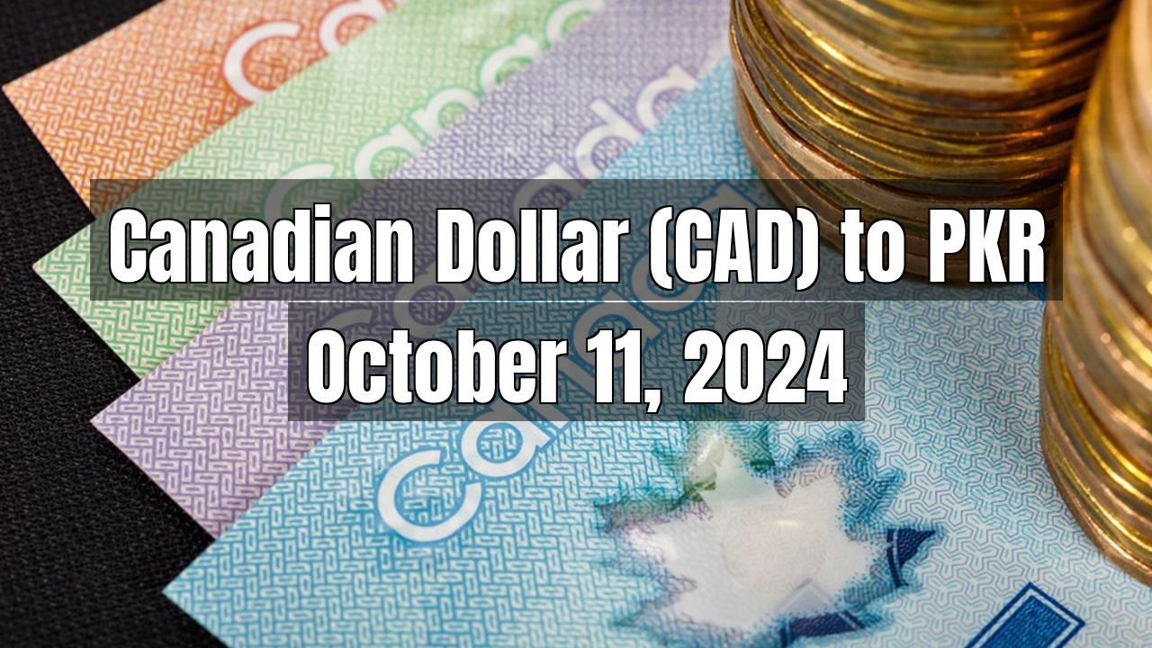 Canadian Dollar (CAD) to Pakistani Rupee (PKR) Today - October 11, 2024