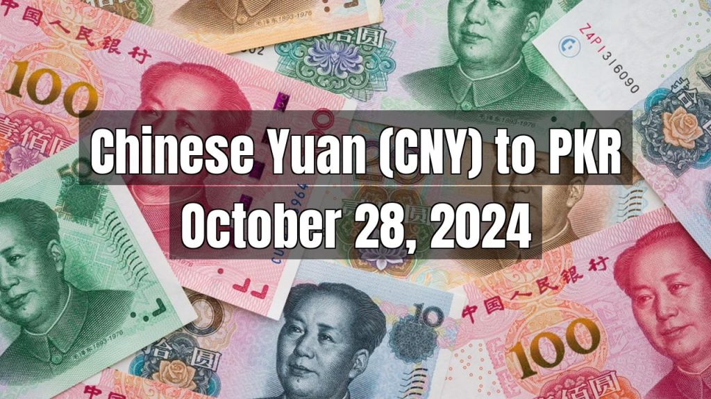 Chinese Yuan (CNY) to Pakistani Rupee (PKR) Today – October 28, 2024