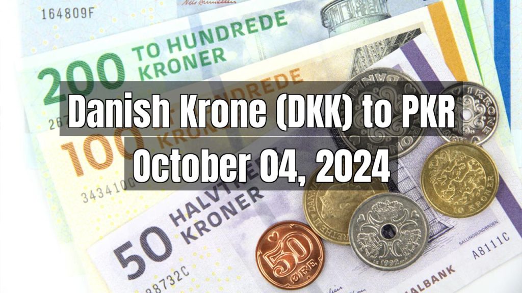 Danish Krone (DKK) to Pakistani Rupee (PKR) Today – October 04, 2024