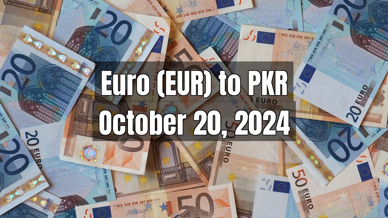 Euro (EUR) to Pakistani Rupee (PKR) Today - October 20, 2024