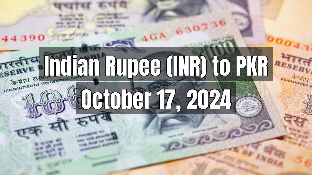 Indian Rupee (INR) to Pakistani Rupee (PKR) Today - October 17, 2024