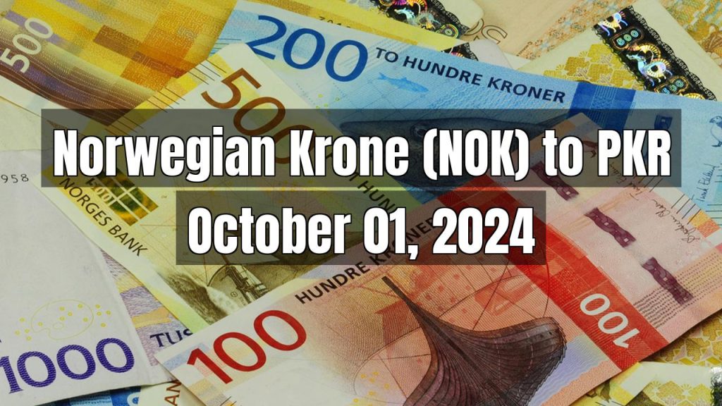 Norwegian Krone (NOK) to Pakistani Rupee (PKR) Today – October 01, 2024