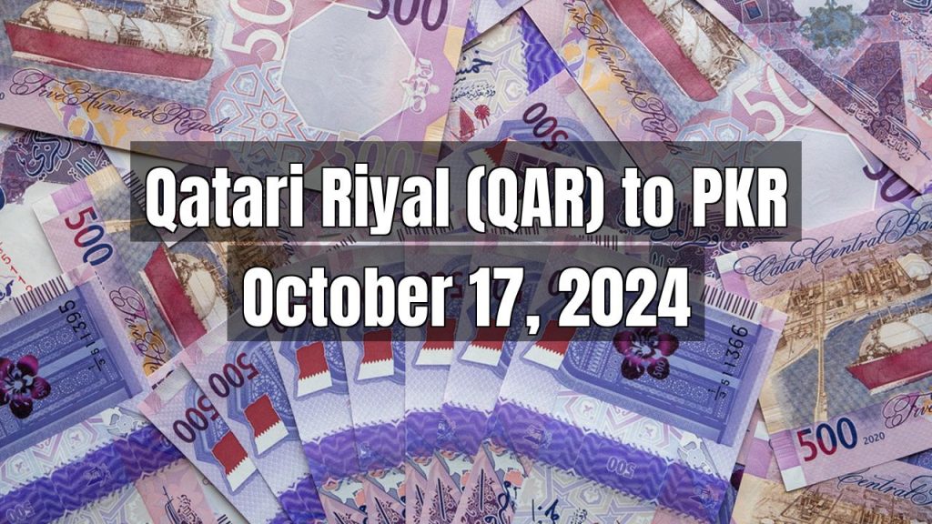 Qatari Riyal (QAR) to Pakistani Rupee (PKR) Today – October 17, 2024