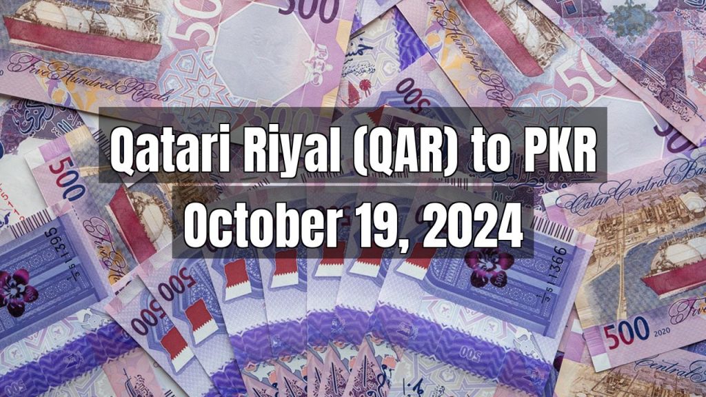 Qatari Riyal (QAR) to Pakistani Rupee (PKR) Today – October 19, 2024