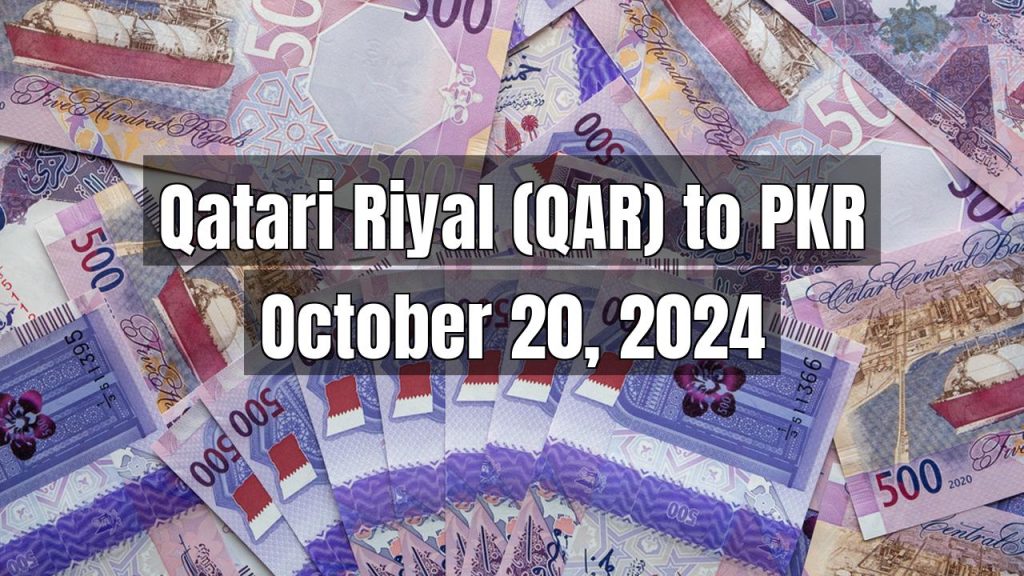 Qatari Riyal (QAR) to Pakistani Rupee (PKR) Today – October 20, 2024