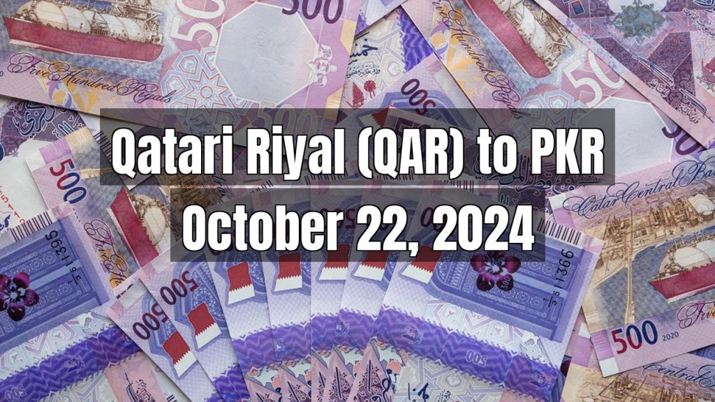 Qatari Riyal (QAR) to Pakistani Rupee (PKR) Today – October 22, 2024