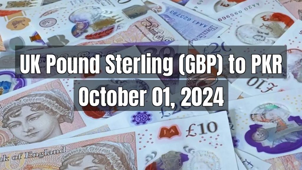 UK Pound Sterling (GBP) to Pakistani Rupee (PKR) Today – October 01, 2024