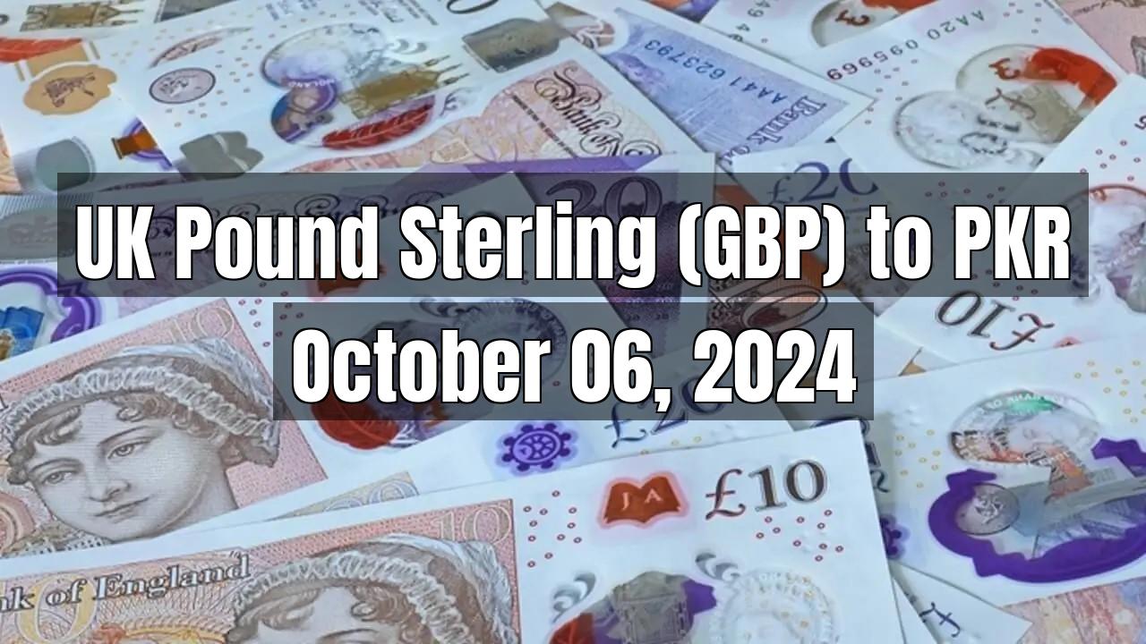 UK Pound Sterling (GBP) to Pakistani Rupee (PKR) Today - October 06, 2024