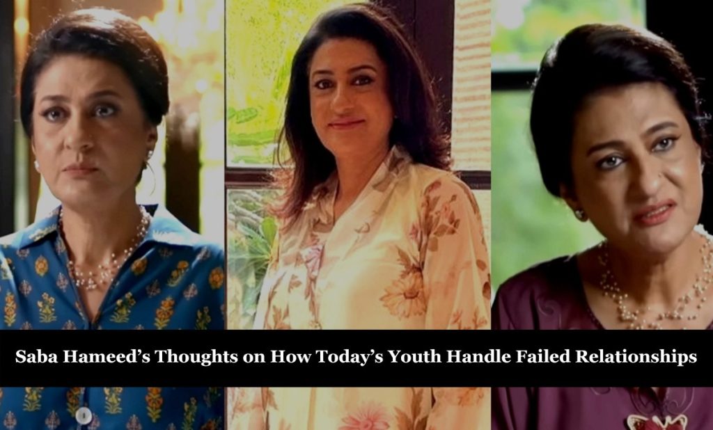 Saba Hameed’s Thoughts on How Today’s Youth Handle Failed Relationships