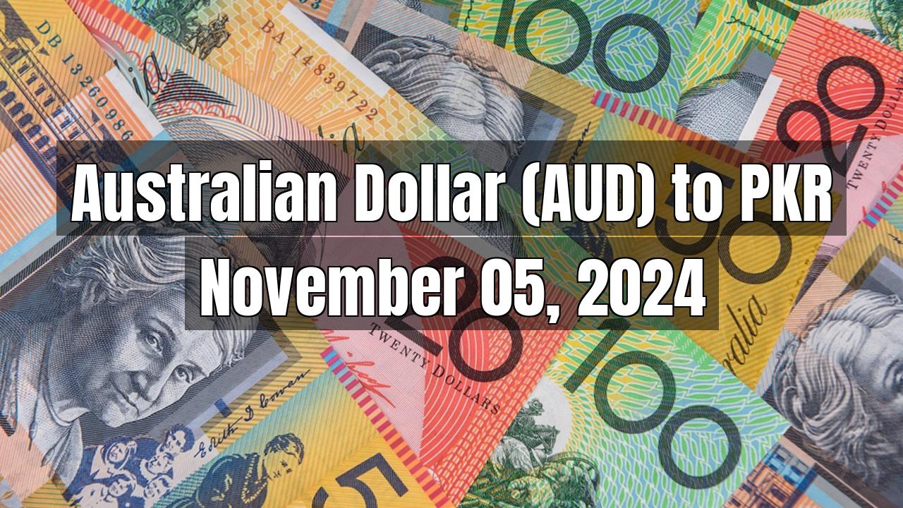 Australian Dollar (AUD) to Pakistani Rupee (PKR) Today - November 05, 2024