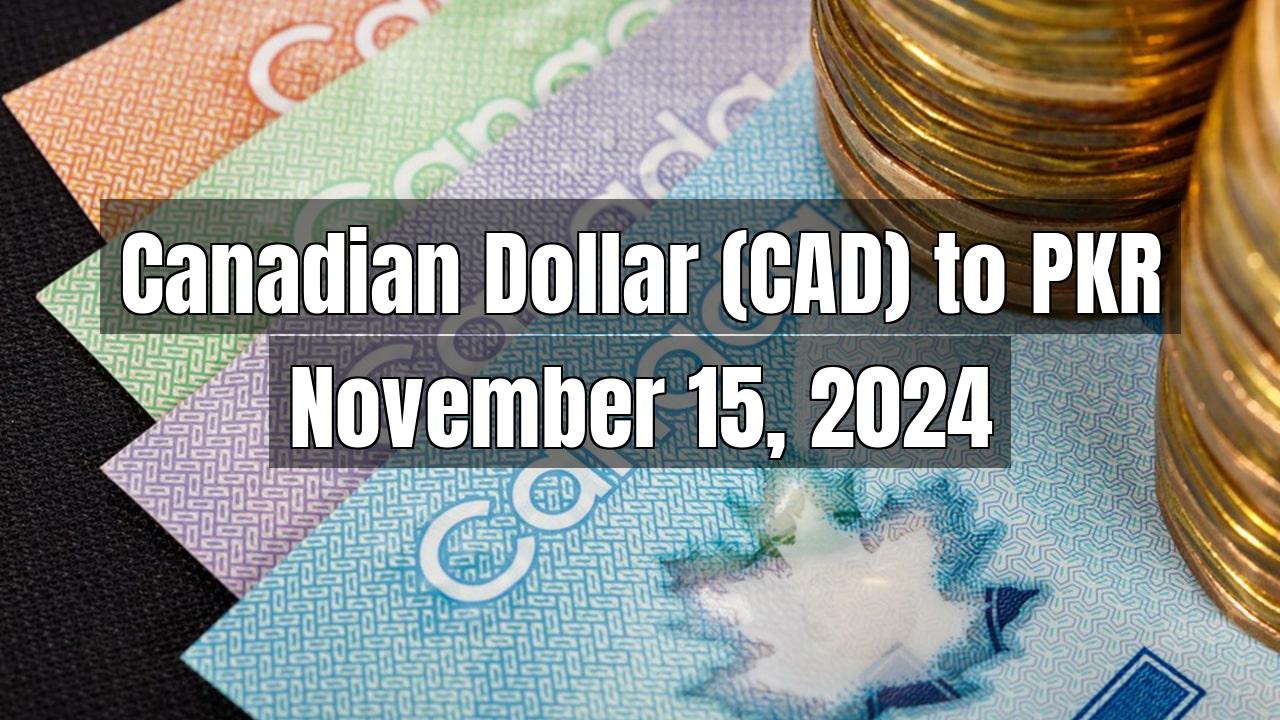 Canadian Dollar (CAD) to Pakistani Rupee (PKR) Today - November 15, 2024