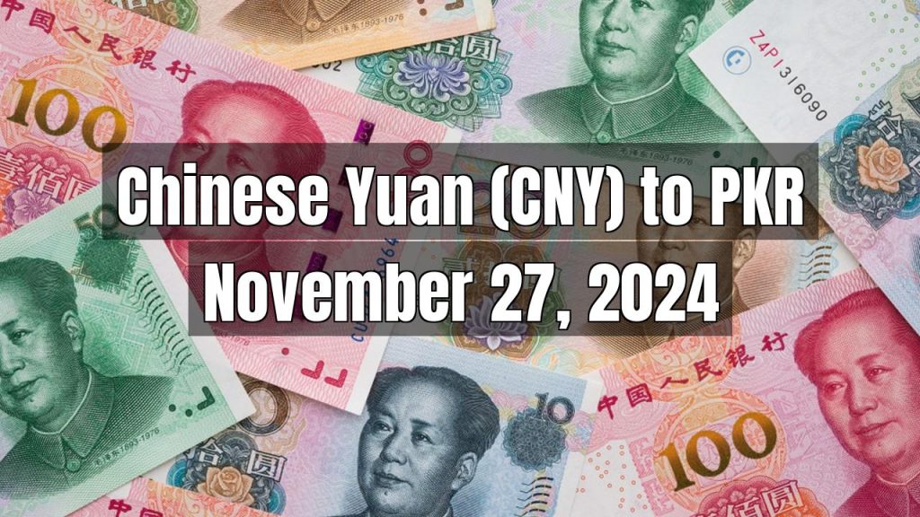 Chinese Yuan (CNY) to Pakistani Rupee (PKR) Today – November 27, 2024