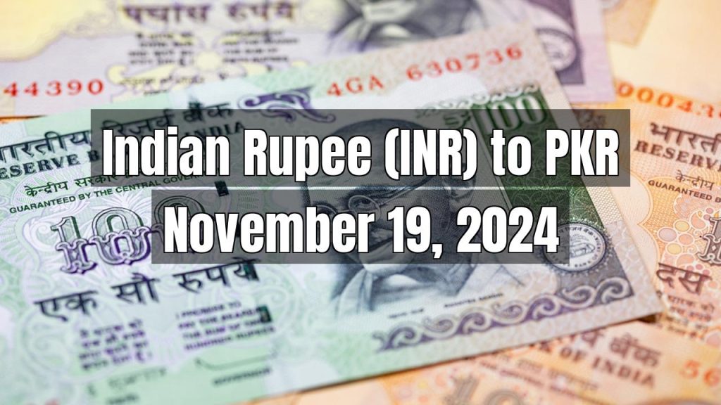 Indian Rupee (INR) to Pakistani Rupee (PKR) Today – November 19, 2024