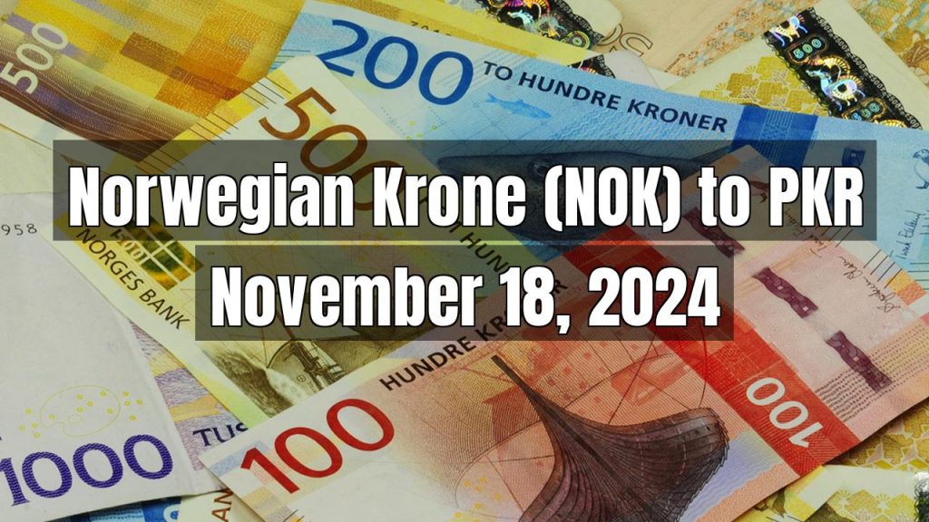 Norwegian Krone (NOK) to Pakistani Rupee (PKR) Today – November 18, 2024