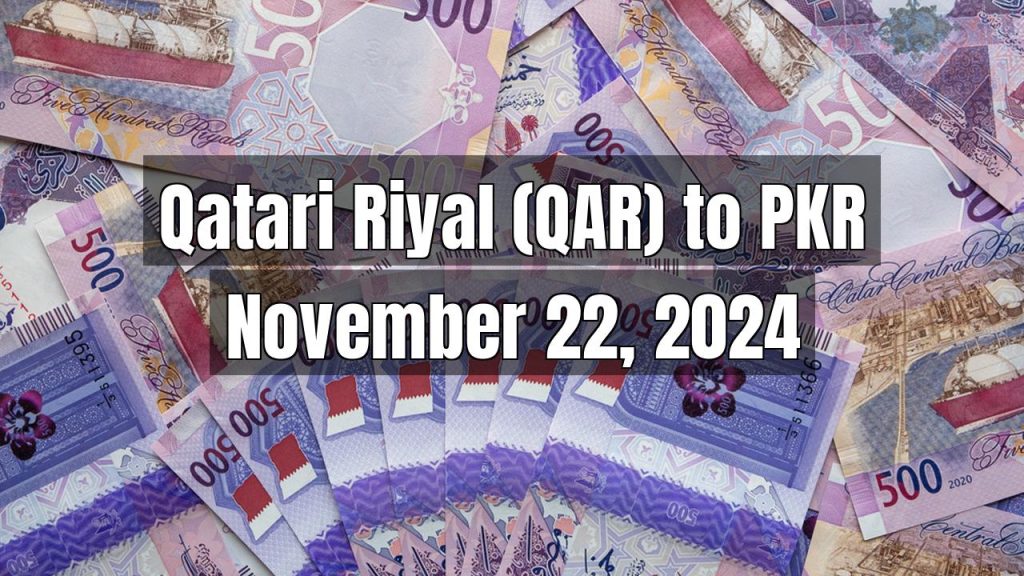 Qatari Riyal (QAR) to Pakistani Rupee (PKR) Today – November 22, 2024