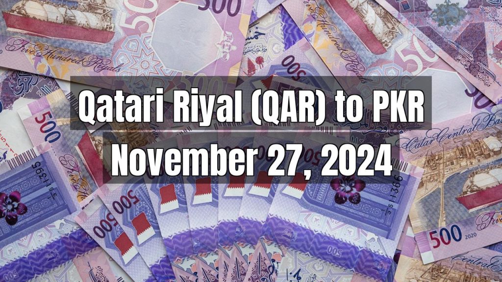 Qatari Riyal (QAR) to Pakistani Rupee (PKR) Today – November 27, 2024