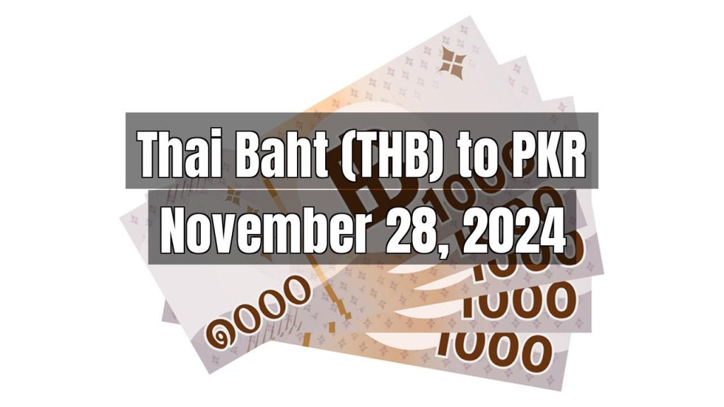 Thai Baht (THB) to Pakistani Rupee (PKR) Today – November 28, 2024