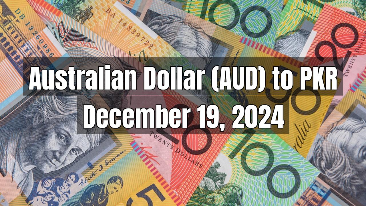 Australian Dollar (AUD) to Pakistani Rupee (PKR) Today - December 19, 2024