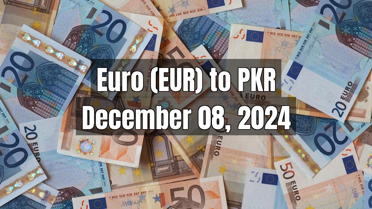 Euro (EUR) to Pakistani Rupee (PKR) Today - December 08, 2024