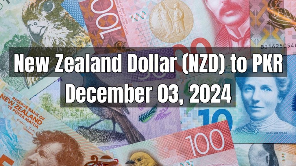 New Zealand Dollar (NZD) to Pakistani Rupee (PKR) Today – December 03, 2024