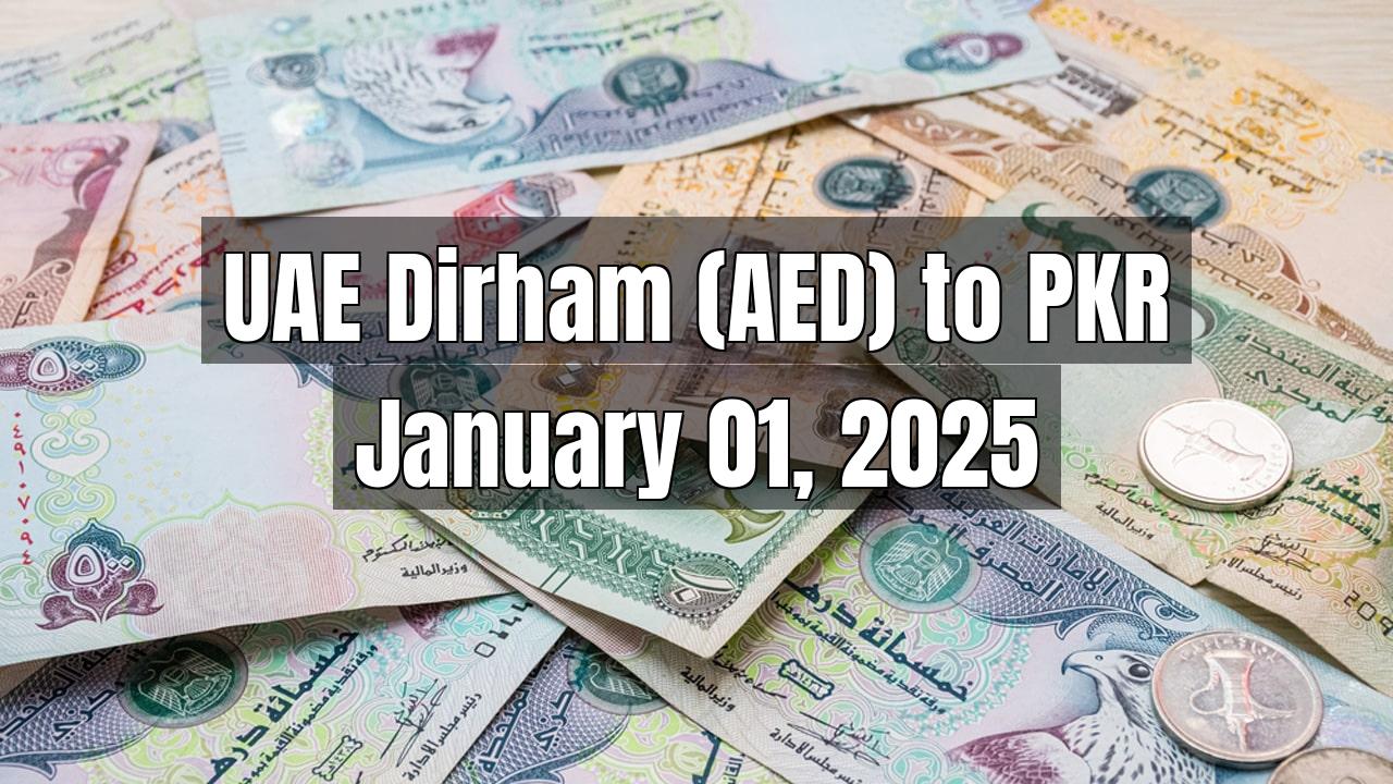 UAE Dirham (AED) to Pakistani Rupee (PKR) Today - January 01, 2025